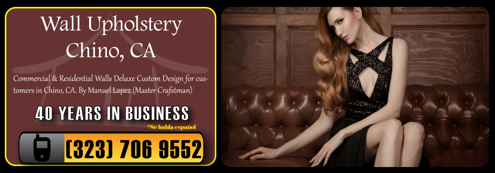 Chino Wall Upholstery Services Commercial and Residential