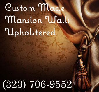 Custom made mansions walls upholstered in Hollywood CA